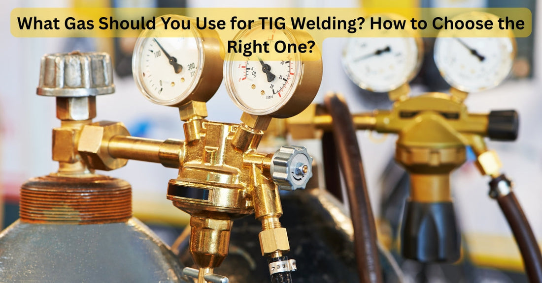 What Gas Should You Use for TIG Welding? How to Choose the Right One?